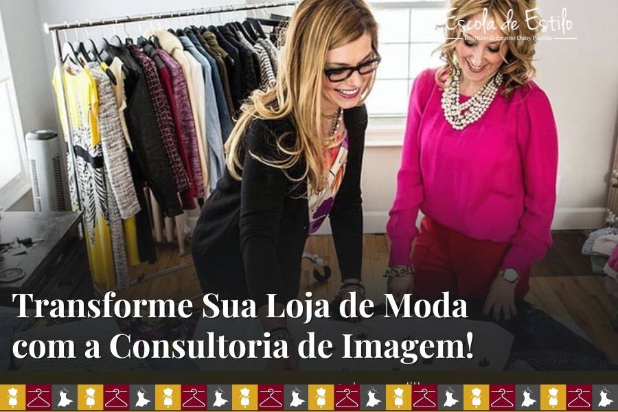 Transforme Sua Loja de Moda com a Consultoria de Imagem!